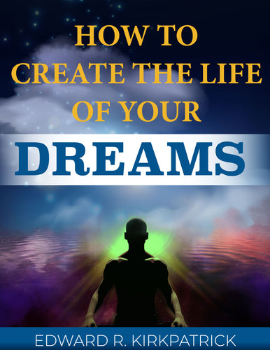 How To Create The Life of Your Dreams